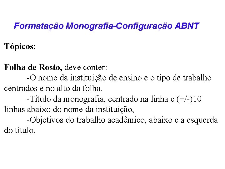 Formatação Monografia-Configuração ABNT Tópicos: Folha de Rosto, deve conter: -O nome da instituição de