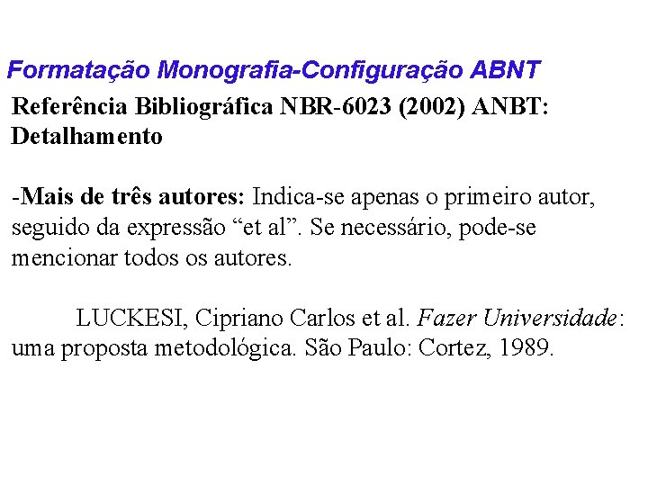 Formatação Monografia-Configuração ABNT Referência Bibliográfica NBR-6023 (2002) ANBT: Detalhamento -Mais de três autores: Indica-se