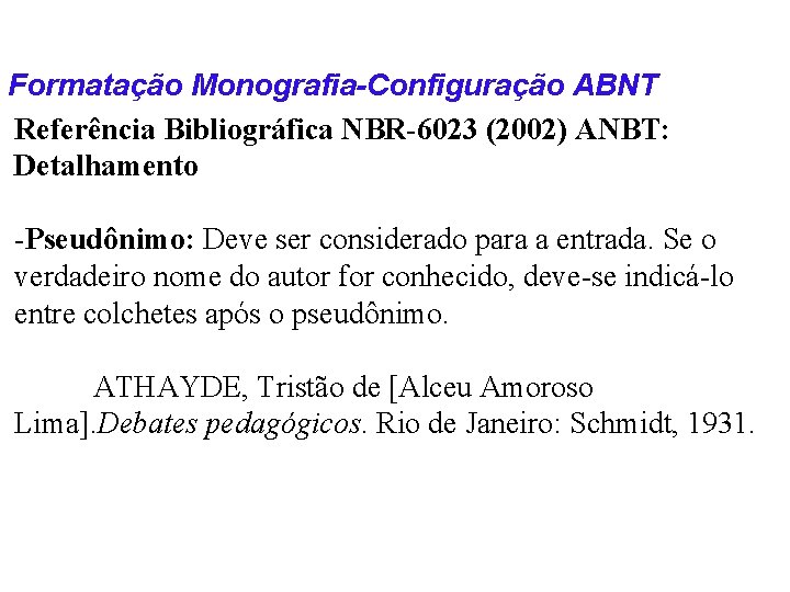 Formatação Monografia-Configuração ABNT Referência Bibliográfica NBR-6023 (2002) ANBT: Detalhamento -Pseudônimo: Deve ser considerado para