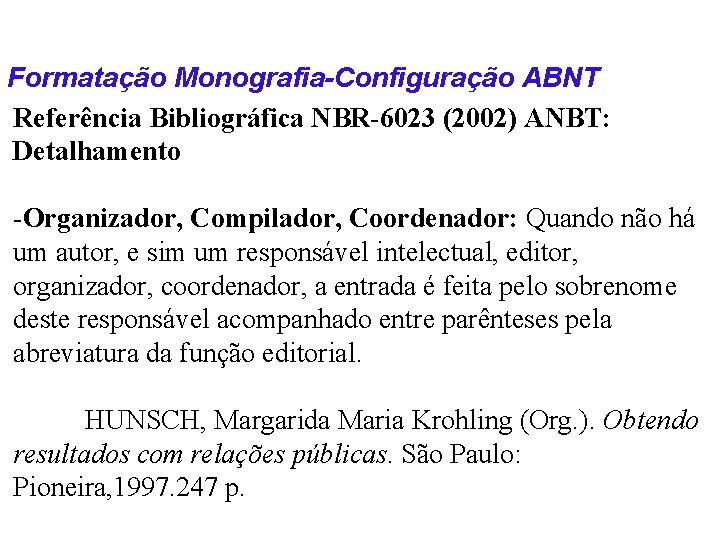Formatação Monografia-Configuração ABNT Referência Bibliográfica NBR-6023 (2002) ANBT: Detalhamento -Organizador, Compilador, Coordenador: Quando não