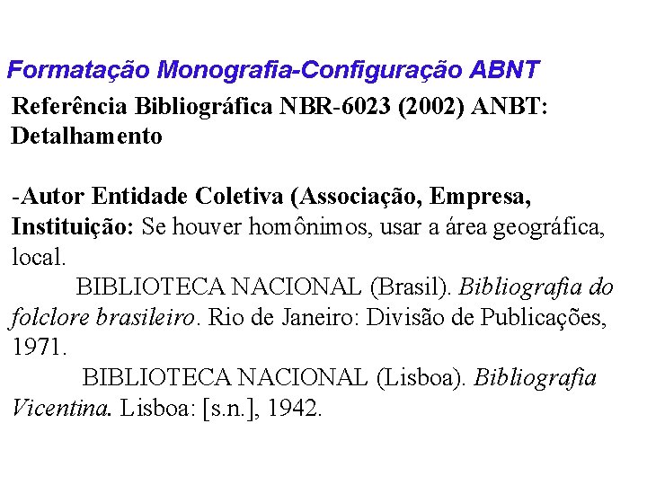 Formatação Monografia-Configuração ABNT Referência Bibliográfica NBR-6023 (2002) ANBT: Detalhamento -Autor Entidade Coletiva (Associação, Empresa,