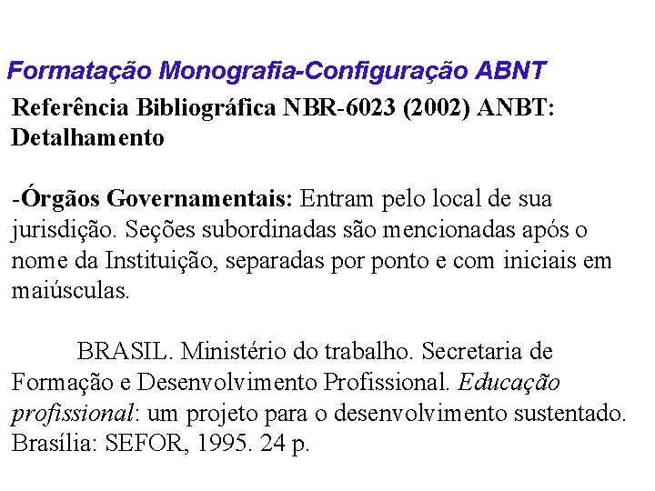 Formatação Monografia-Configuração ABNT Referência Bibliográfica NBR-6023 (2002) ANBT: Detalhamento -Órgãos Governamentais: Entram pelo local