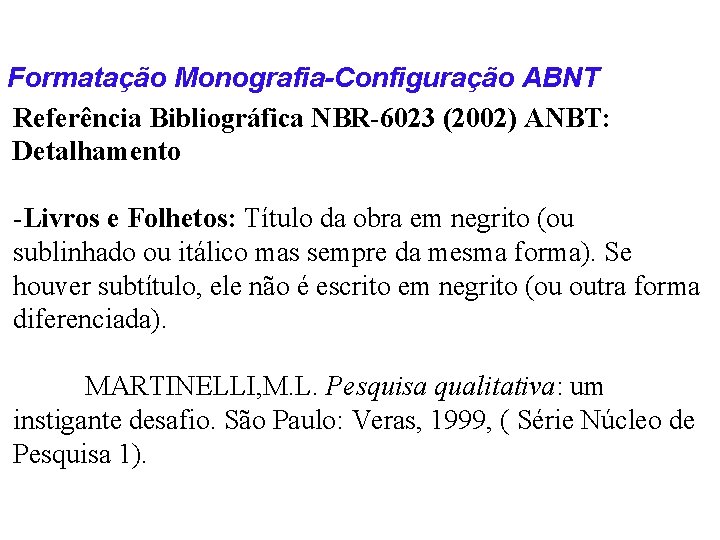 Formatação Monografia-Configuração ABNT Referência Bibliográfica NBR-6023 (2002) ANBT: Detalhamento -Livros e Folhetos: Título da