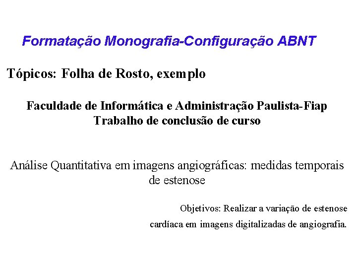 Formatação Monografia-Configuração ABNT Tópicos: Folha de Rosto, exemplo Faculdade de Informática e Administração Paulista-Fiap