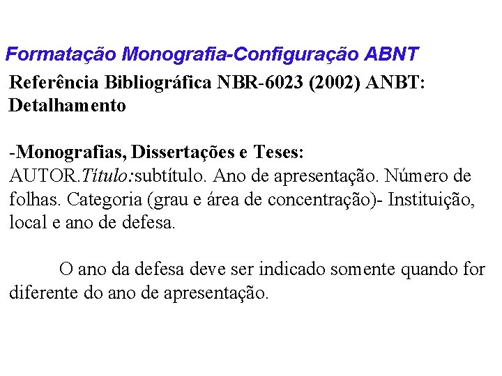 Formatação Monografia-Configuração ABNT Referência Bibliográfica NBR-6023 (2002) ANBT: Detalhamento -Monografias, Dissertações e Teses: AUTOR.