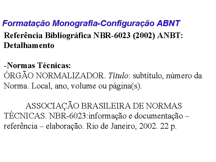 Formatação Monografia-Configuração ABNT Referência Bibliográfica NBR-6023 (2002) ANBT: Detalhamento -Normas Técnicas: ÓRGÃO NORMALIZADOR. Título: