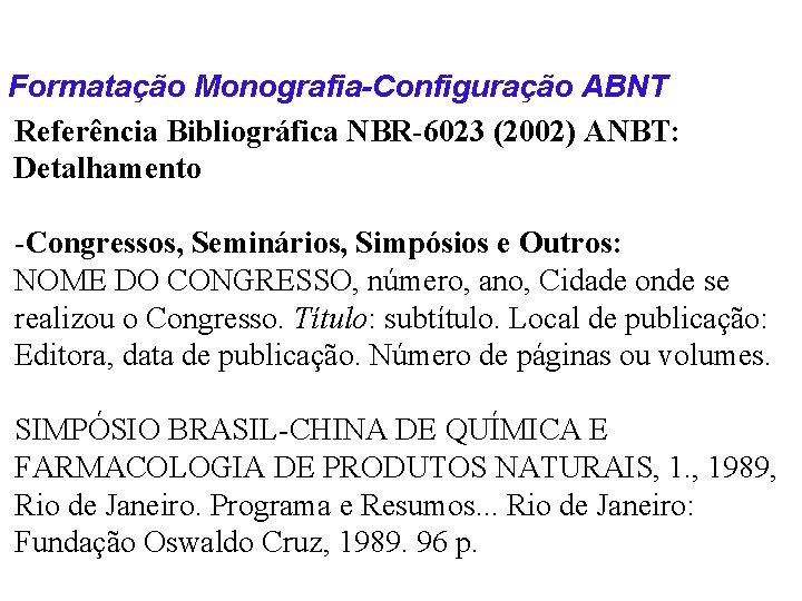 Formatação Monografia-Configuração ABNT Referência Bibliográfica NBR-6023 (2002) ANBT: Detalhamento -Congressos, Seminários, Simpósios e Outros: