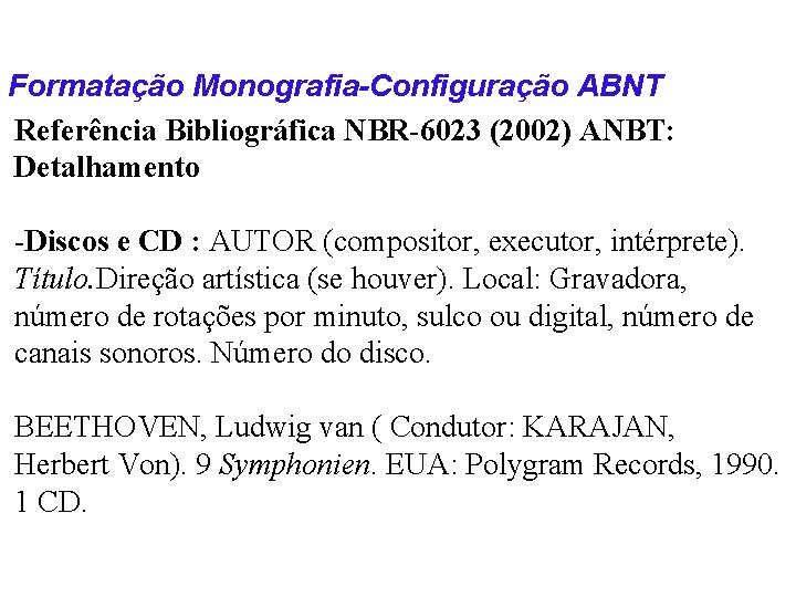 Formatação Monografia-Configuração ABNT Referência Bibliográfica NBR-6023 (2002) ANBT: Detalhamento -Discos e CD : AUTOR