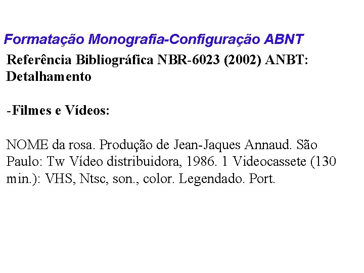 Formatação Monografia-Configuração ABNT Referência Bibliográfica NBR-6023 (2002) ANBT: Detalhamento -Filmes e Vídeos: NOME da