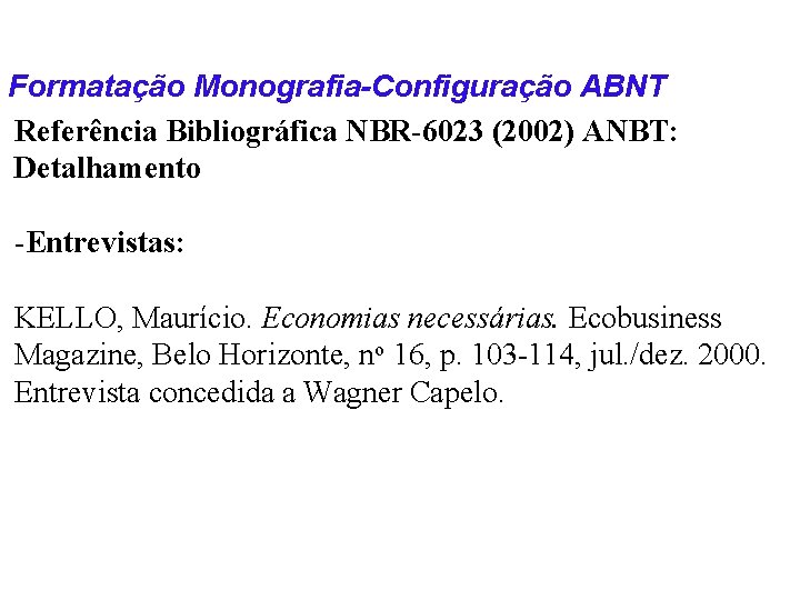 Formatação Monografia-Configuração ABNT Referência Bibliográfica NBR-6023 (2002) ANBT: Detalhamento -Entrevistas: KELLO, Maurício. Economias necessárias.