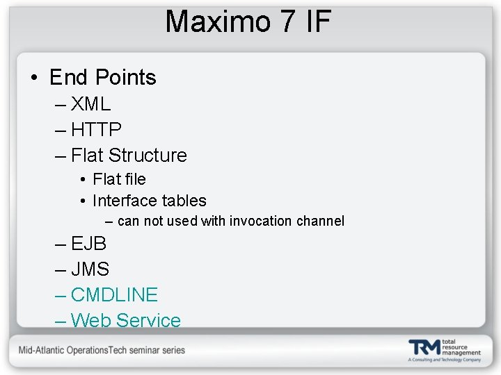 Maximo 7 IF • End Points – XML – HTTP – Flat Structure •