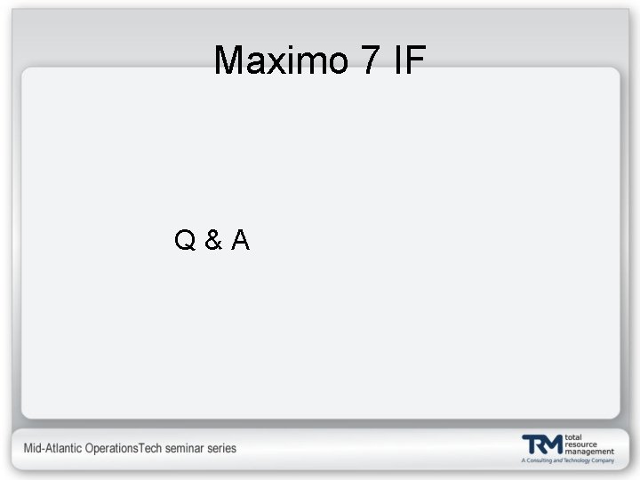 Maximo 7 IF Q&A 