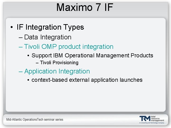 Maximo 7 IF • IF Integration Types – Data Integration – Tivoli OMP product