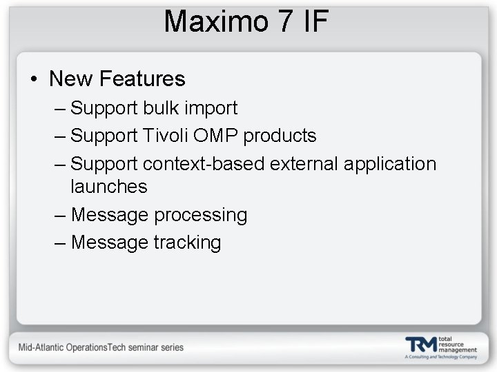 Maximo 7 IF • New Features – Support bulk import – Support Tivoli OMP