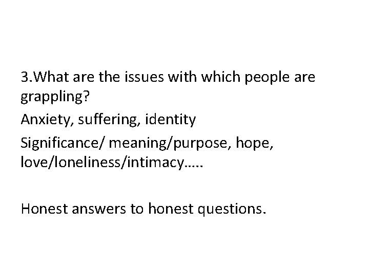 3. What are the issues with which people are grappling? Anxiety, suffering, identity Significance/