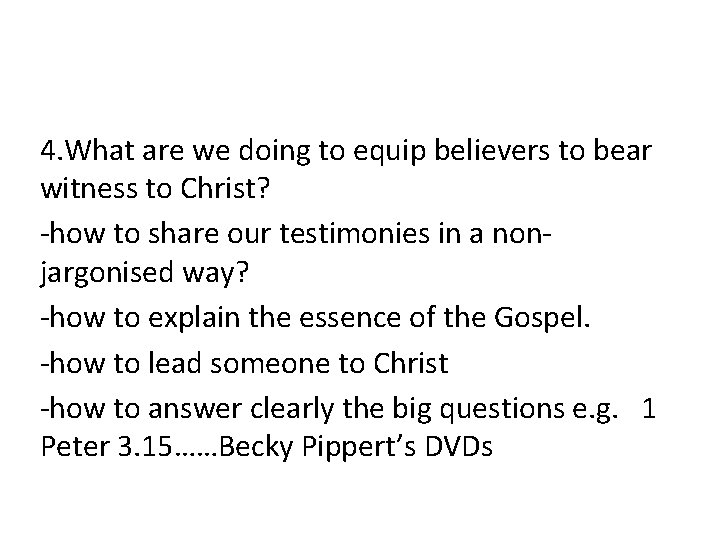 4. What are we doing to equip believers to bear witness to Christ? -how