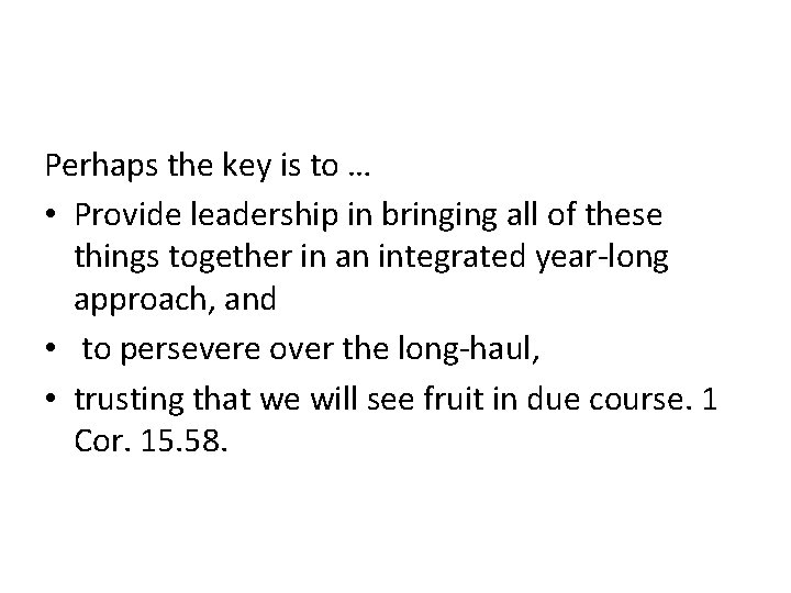 Perhaps the key is to … • Provide leadership in bringing all of these