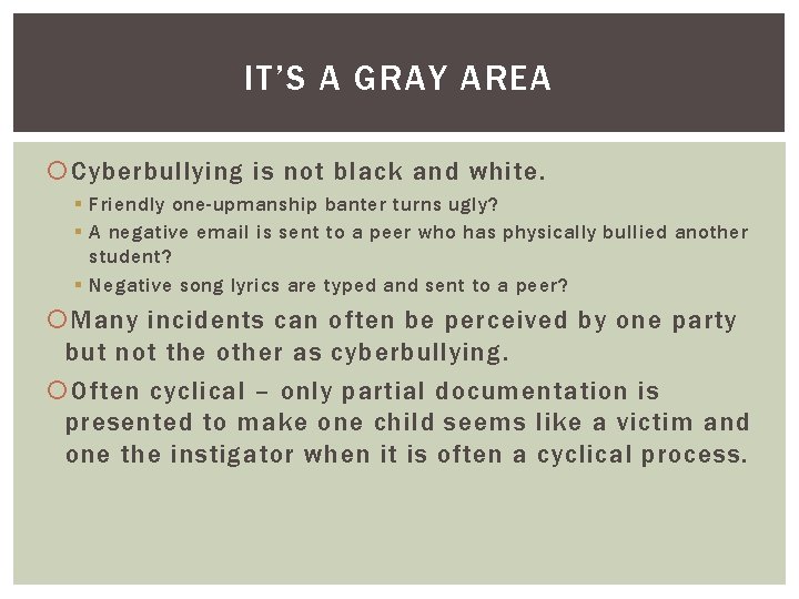 IT’S A GRAY AREA Cyberbullying is not black and white. § Friendly one-upmanship banter