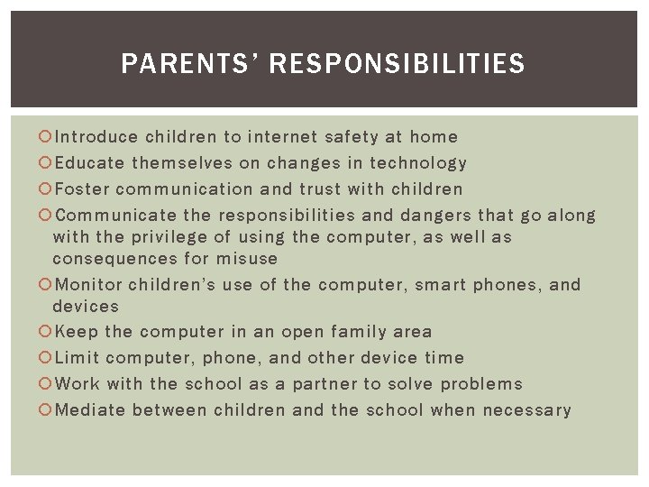 PARENTS’ RESPONSIBILITIES Introduce children to internet safety at home Educate themselves on changes in