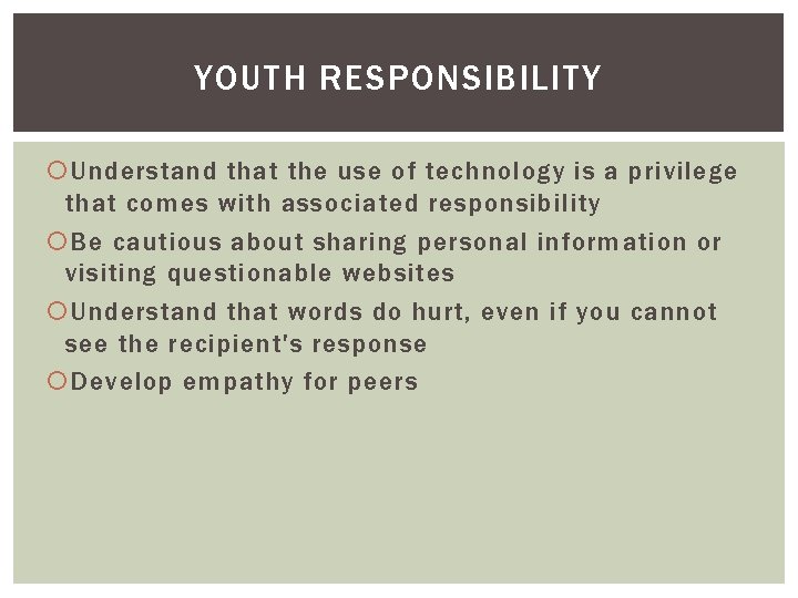 YOUTH RESPONSIBILITY Understand that the use of technology is a privilege that comes with