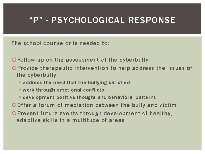 “P” - PSYCHOLOGICAL RESPONSE The school counselor is needed to: Follow up on the