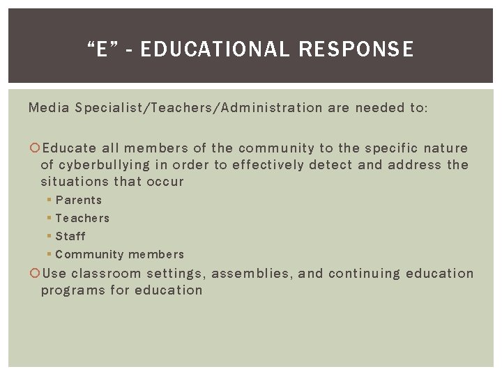 “E” - EDUCATIONAL RESPONSE Media Specialist/Teachers/Administration are needed to: Educate all members of the