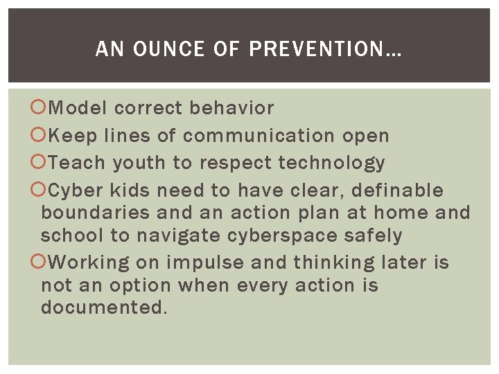 AN OUNCE OF PREVENTION… Model correct behavior Keep lines of communication open Teach youth