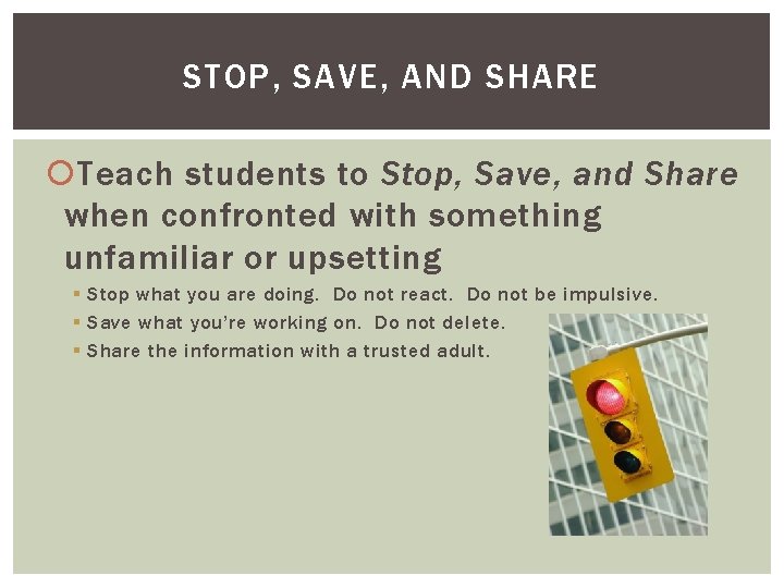 STOP, SAVE, AND SHARE Teach students to Stop, Save, and Share when confronted with