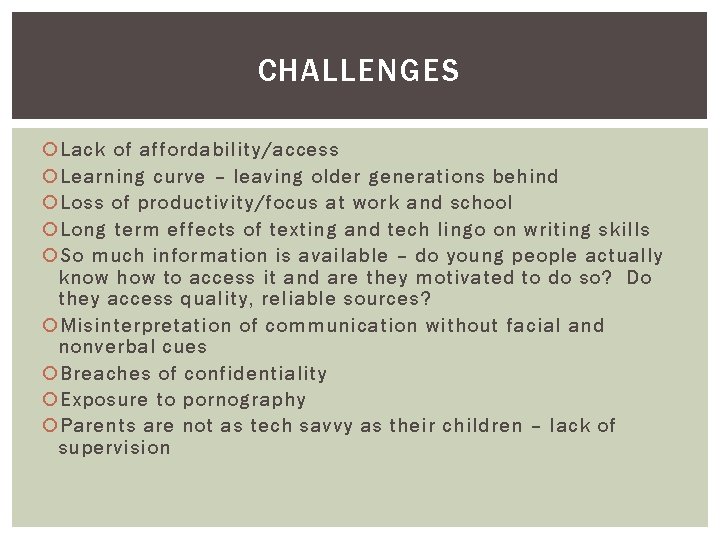 CHALLENGES Lack of affordability/access Learning curve – leaving older generations behind Loss of productivity/focus