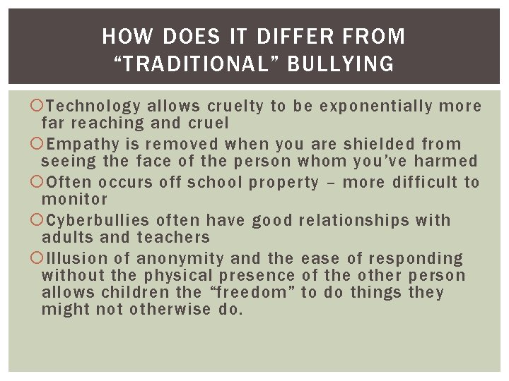 HOW DOES IT DIFFER FROM “TRADITIONAL” BULLYING Technology allows cruelty to be exponentially more