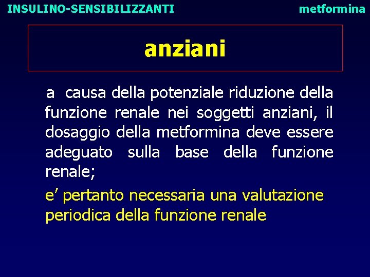 INSULINO-SENSIBILIZZANTI metformina anziani a causa della potenziale riduzione della funzione renale nei soggetti anziani,