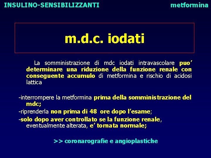 INSULINO-SENSIBILIZZANTI metformina m. d. c. iodati La somministrazione di mdc iodati intravascolare puo’ determinare