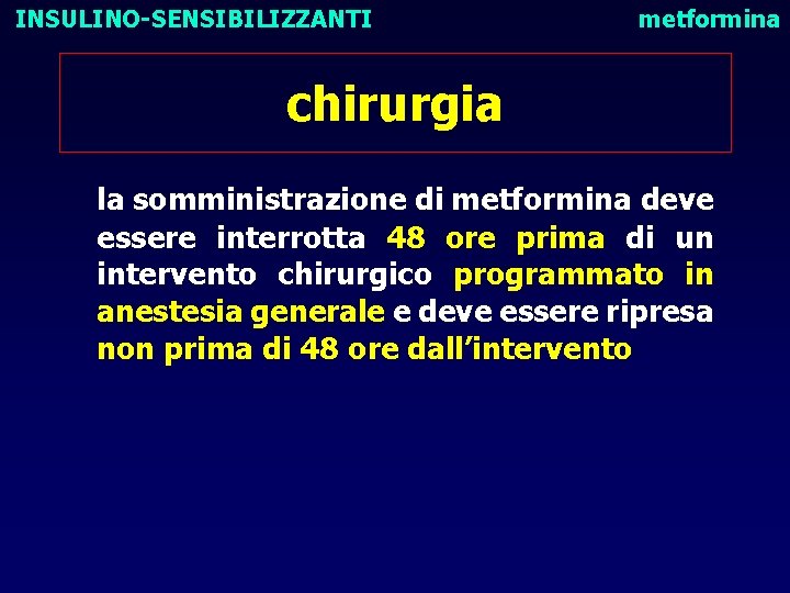 INSULINO-SENSIBILIZZANTI metformina chirurgia la somministrazione di metformina deve essere interrotta 48 ore prima di