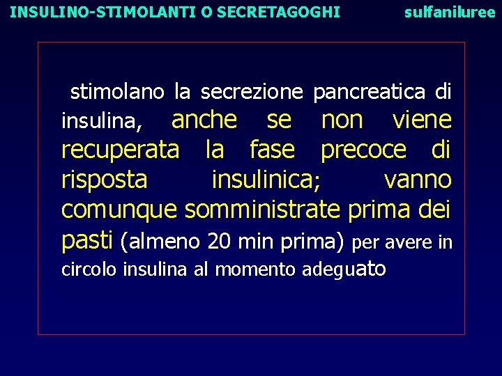 INSULINO-STIMOLANTI O SECRETAGOGHI sulfaniluree stimolano la secrezione pancreatica di insulina, anche se non viene