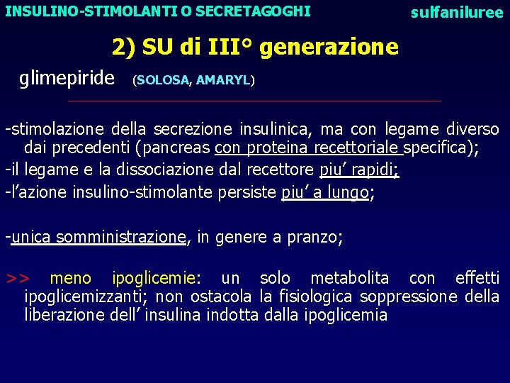 INSULINO-STIMOLANTI O SECRETAGOGHI sulfaniluree 2) SU di III° generazione glimepiride (SOLOSA, AMARYL) ___________________________________ -stimolazione