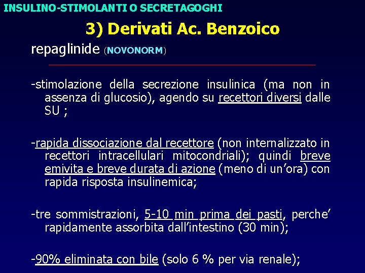 INSULINO-STIMOLANTI O SECRETAGOGHI 3) Derivati Ac. Benzoico repaglinide (NOVONORM) ___________________________________ -stimolazione della secrezione insulinica