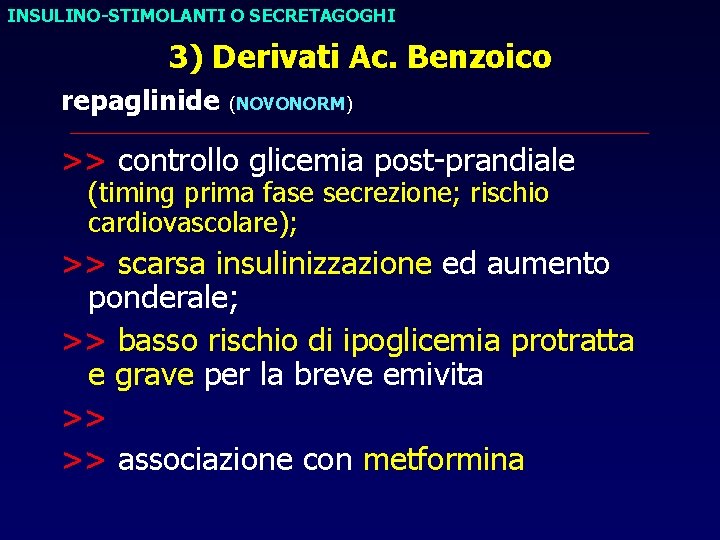 INSULINO-STIMOLANTI O SECRETAGOGHI 3) Derivati Ac. Benzoico repaglinide (NOVONORM) _________________________________ >> controllo glicemia post-prandiale