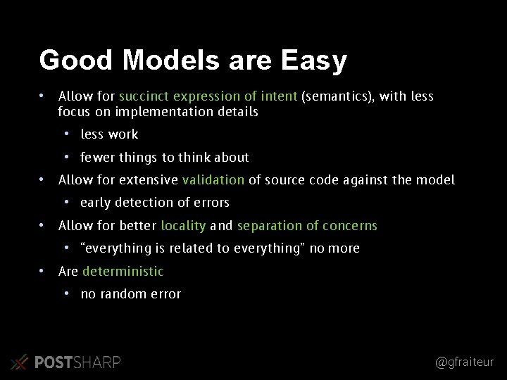 Good Models are Easy • Allow for succinct expression of intent (semantics), with less Good Models are Easy • Allow for succinct expression of intent (semantics), with less