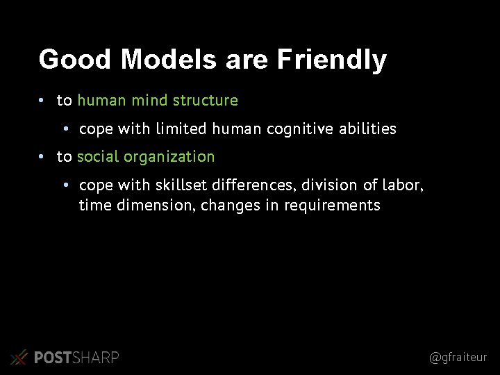 Good Models are Friendly • to human mind structure • cope with limited human Good Models are Friendly • to human mind structure • cope with limited human