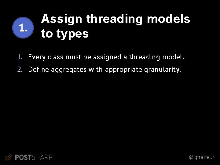 1. Assign threading models to types 1. Every class must be assigned a threading 1. Assign threading models to types 1. Every class must be assigned a threading