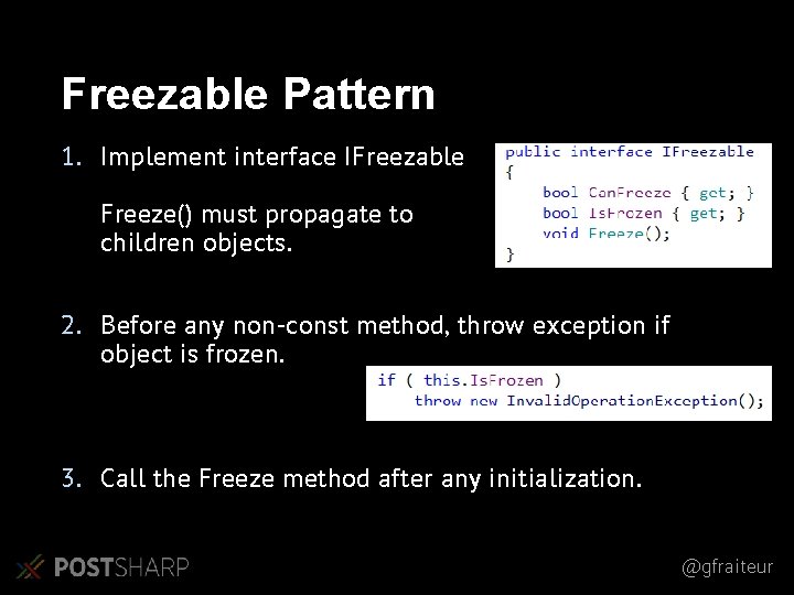 Freezable Pattern 1. Implement interface IFreezable Freeze() must propagate to children objects. 2. Before Freezable Pattern 1. Implement interface IFreezable Freeze() must propagate to children objects. 2. Before