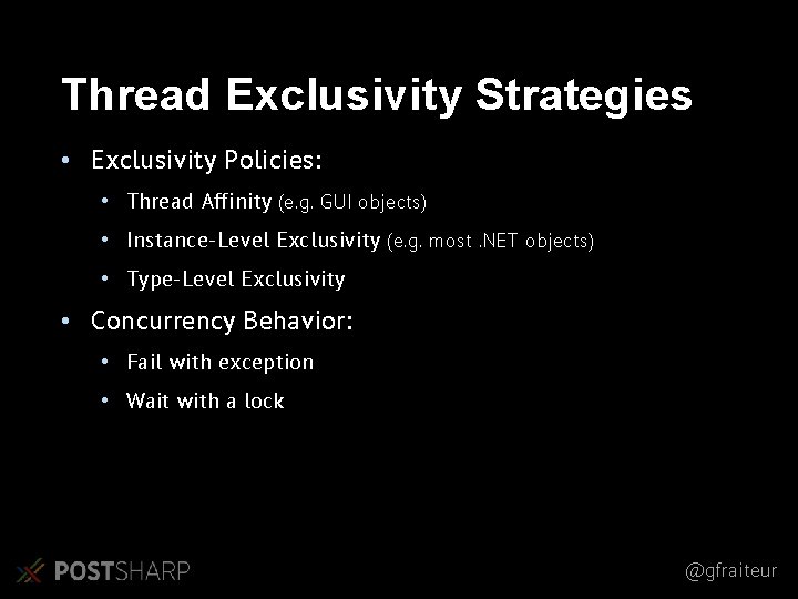 Thread Exclusivity Strategies • Exclusivity Policies: • Thread Affinity (e. g. GUI objects) • Thread Exclusivity Strategies • Exclusivity Policies: • Thread Affinity (e. g. GUI objects) •
