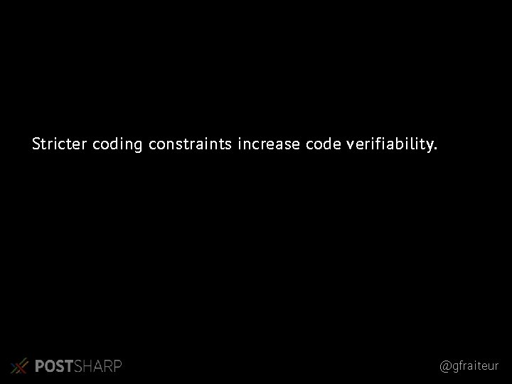Stricter coding constraints increase code verifiability. @gfraiteur Stricter coding constraints increase code verifiability. @gfraiteur