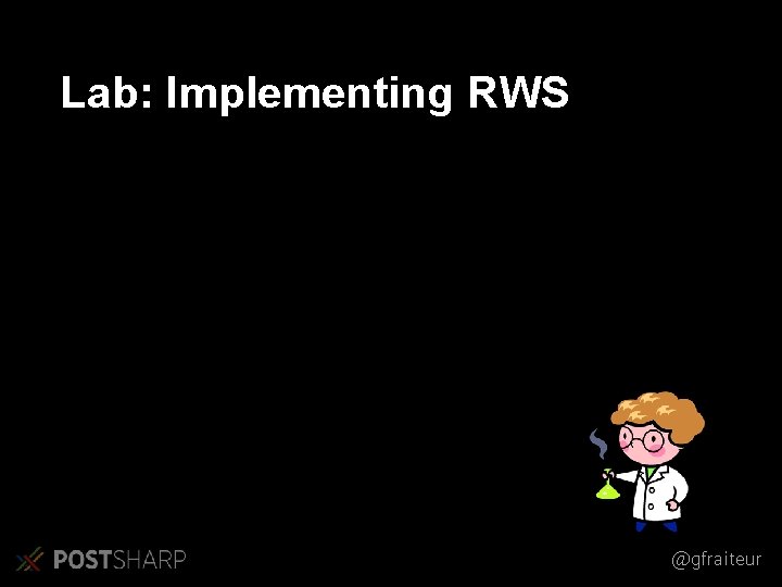 Lab: Implementing RWS @gfraiteur Lab: Implementing RWS @gfraiteur