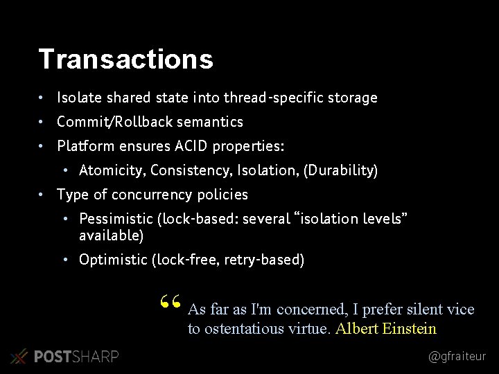Transactions • Isolate shared state into thread-specific storage • Commit/Rollback semantics • Platform ensures Transactions • Isolate shared state into thread-specific storage • Commit/Rollback semantics • Platform ensures