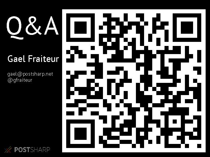 Q&A Gael Fraiteur gael@postsharp. net @gfraiteur Q&A Gael Fraiteur gael@postsharp. net @gfraiteur
