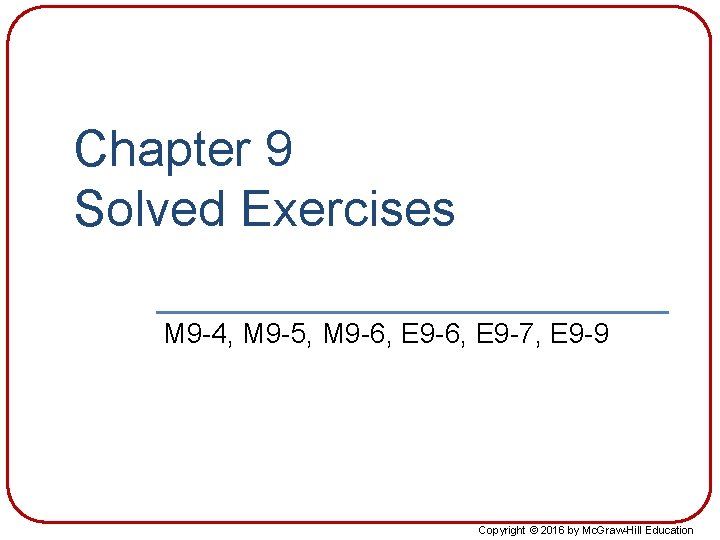 Chapter 9 Solved Exercises M 9 -4, M 9 -5, M 9 -6, E