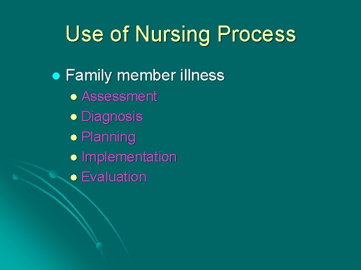 Use of Nursing Process l Family member illness l Assessment l Diagnosis l Planning