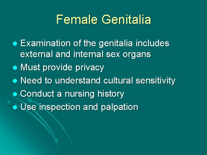 Female Genitalia Examination of the genitalia includes external and internal sex organs l Must