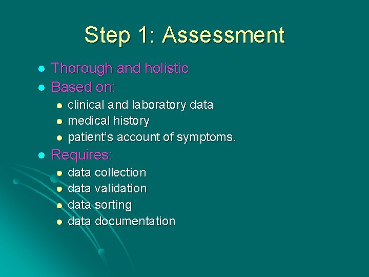 Step 1: Assessment l l Thorough and holistic Based on: l l clinical and